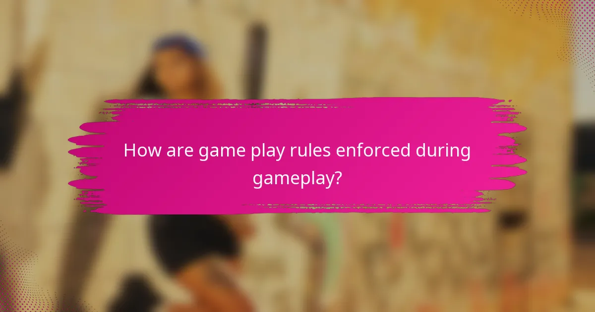 How are game play rules enforced during gameplay?