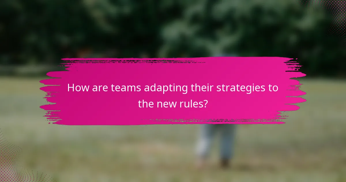 How are teams adapting their strategies to the new rules?