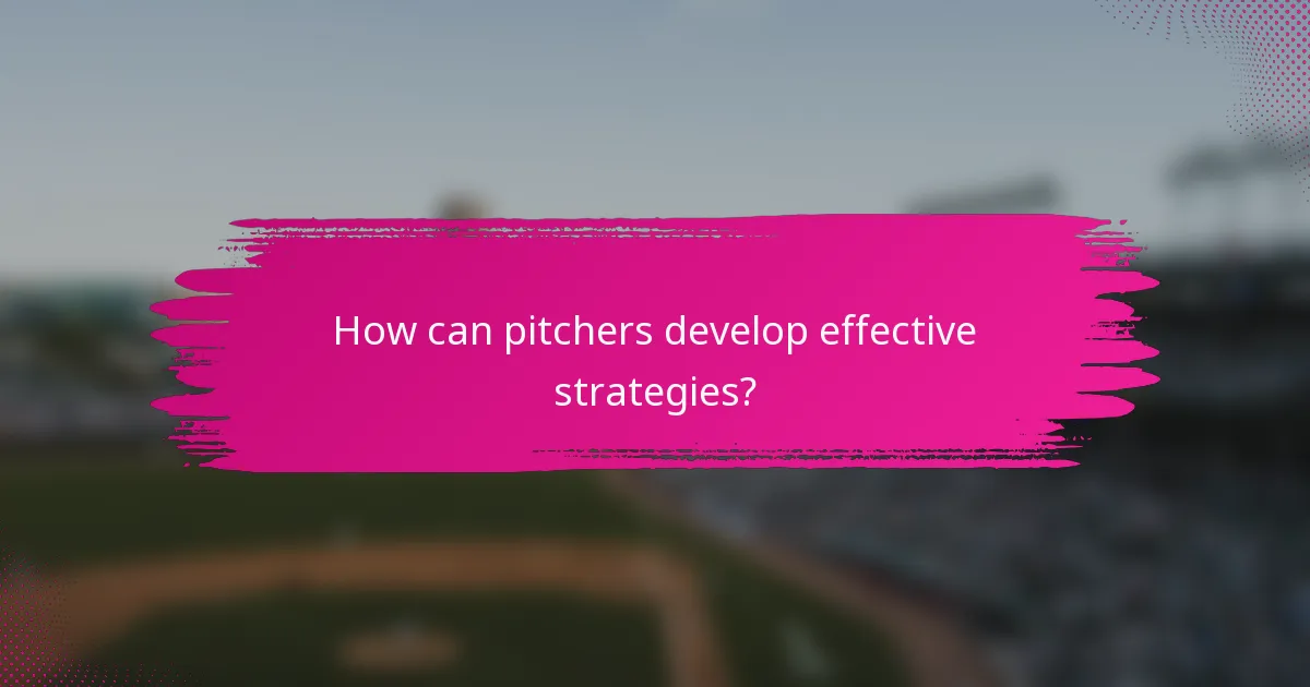 How can pitchers develop effective strategies?