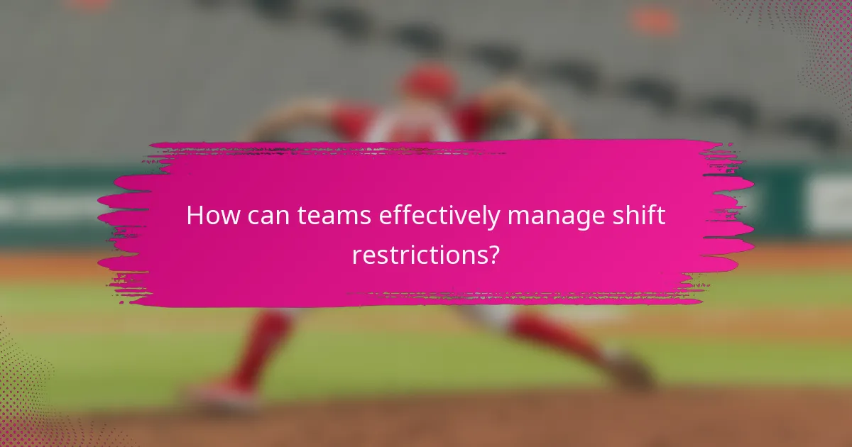 How can teams effectively manage shift restrictions?