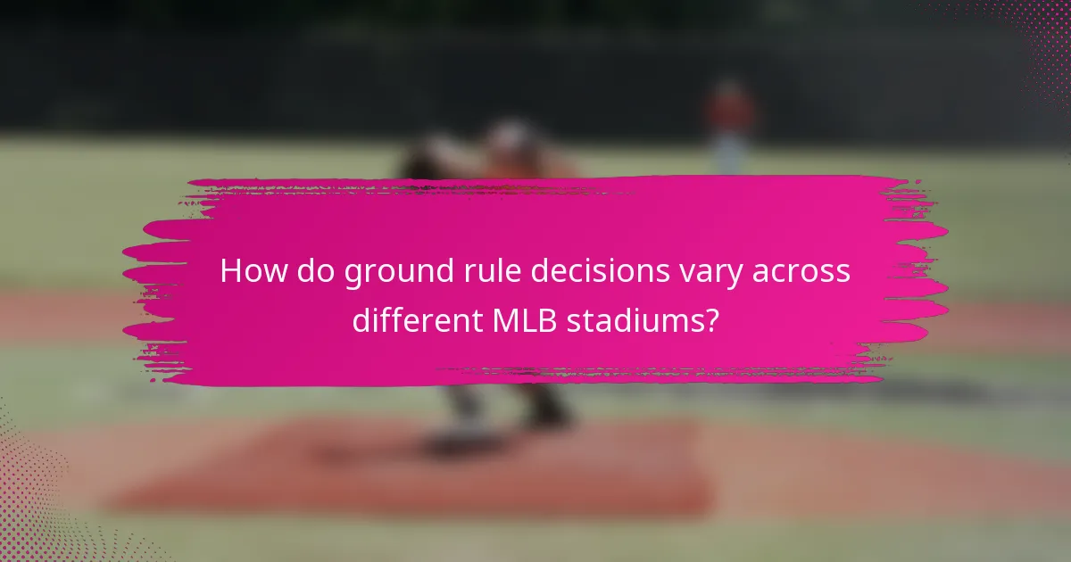 How do ground rule decisions vary across different MLB stadiums?