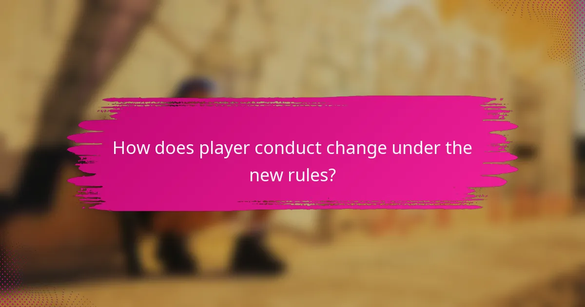 How does player conduct change under the new rules?