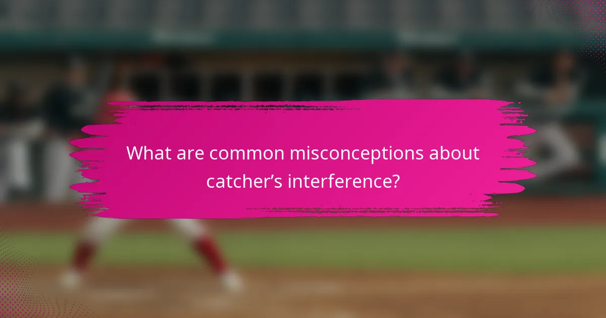 What are common misconceptions about catcher’s interference?