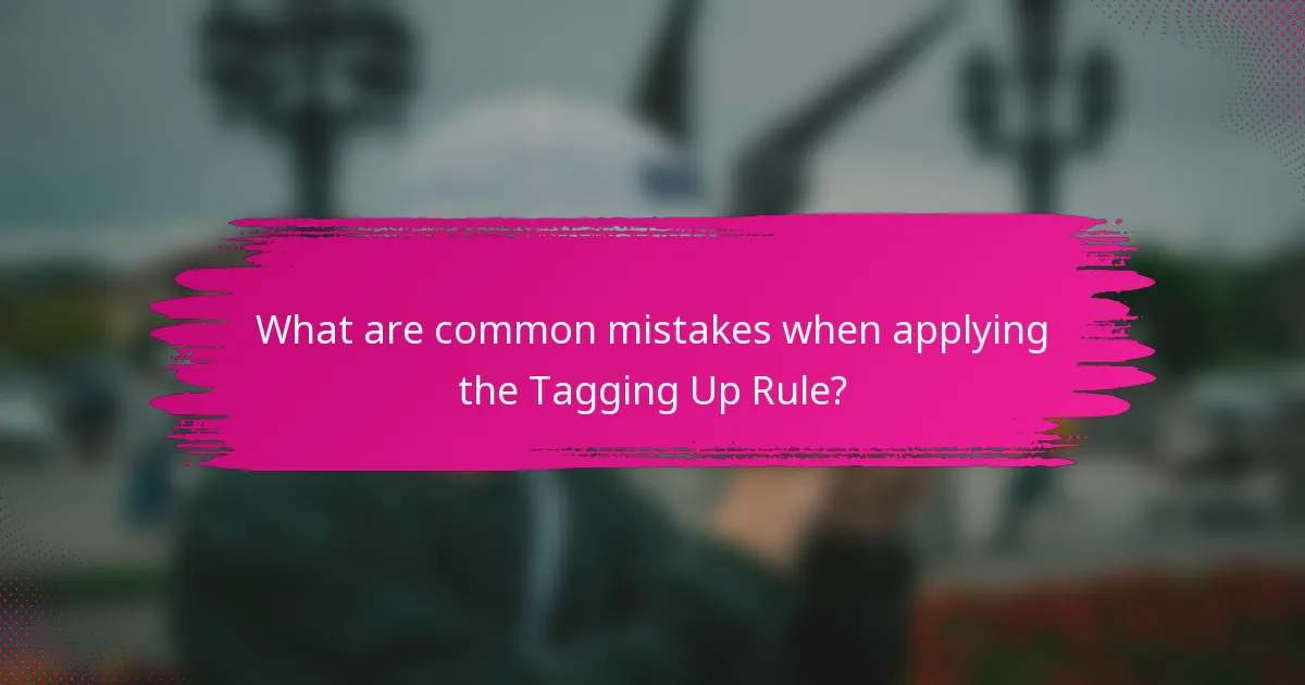 What are common mistakes when applying the Tagging Up Rule?