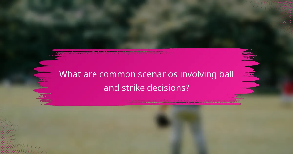 What are common scenarios involving ball and strike decisions?