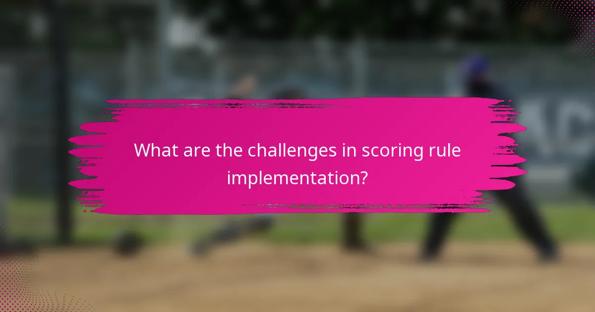 What are the challenges in scoring rule implementation?