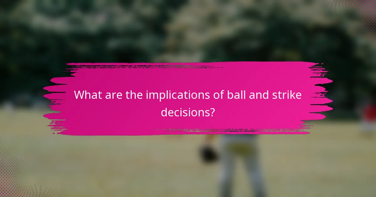 What are the implications of ball and strike decisions?
