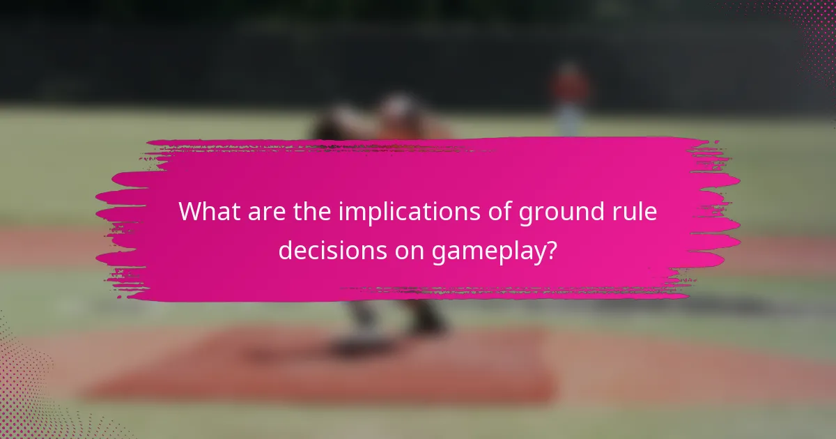 What are the implications of ground rule decisions on gameplay?