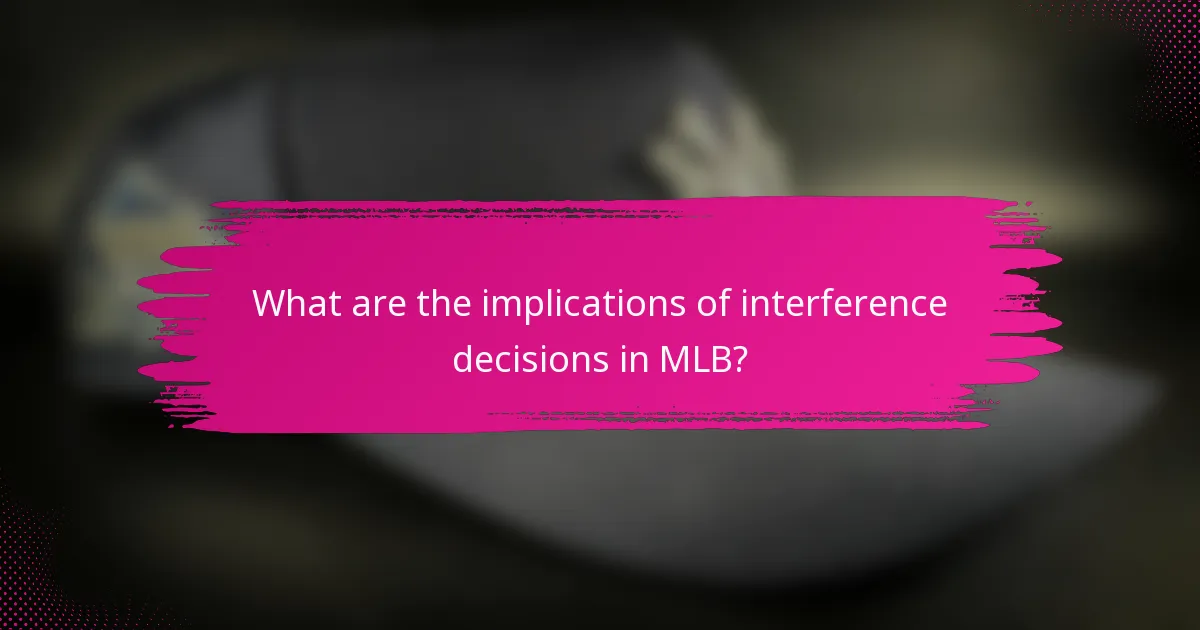 What are the implications of interference decisions in MLB?