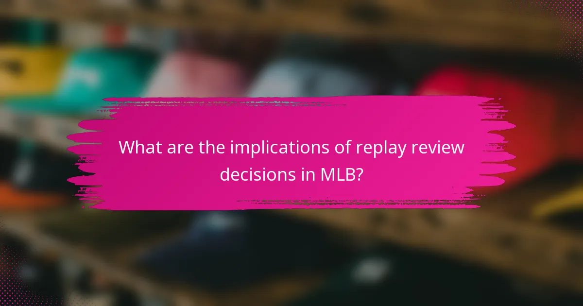 What are the implications of replay review decisions in MLB?