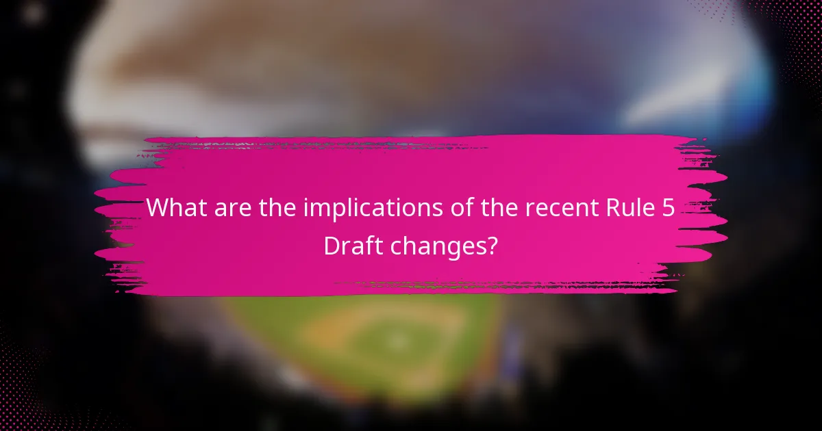 What are the implications of the recent Rule 5 Draft changes?