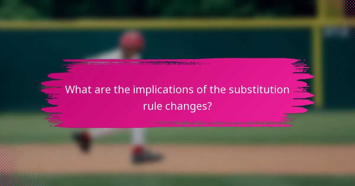 What are the implications of the substitution rule changes?