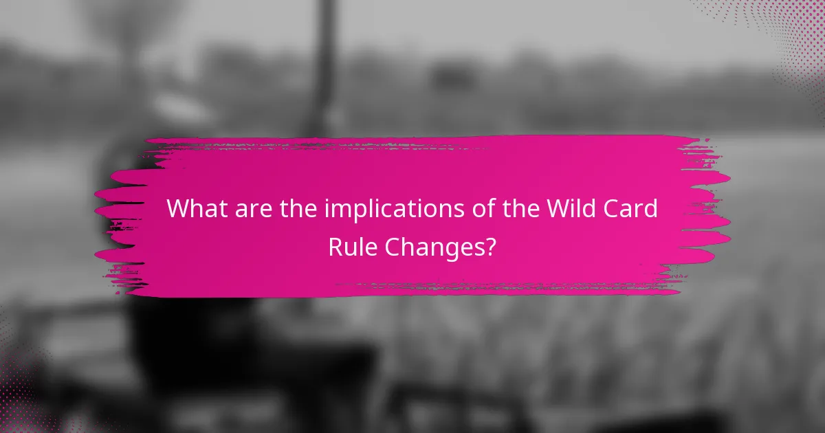 What are the implications of the Wild Card Rule Changes?