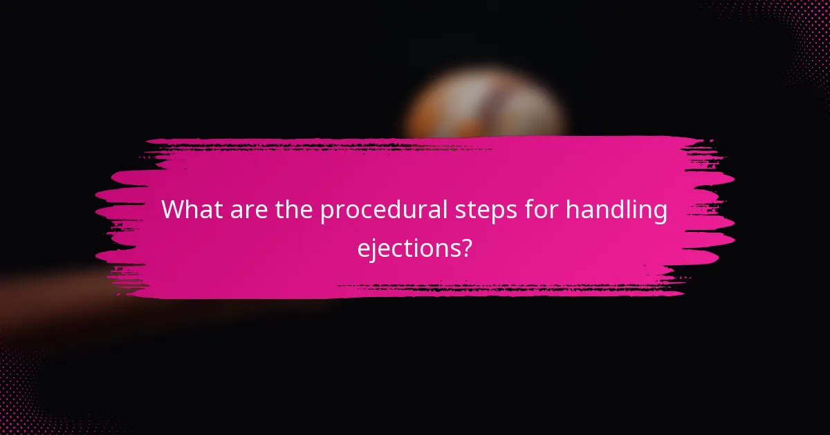 What are the procedural steps for handling ejections?