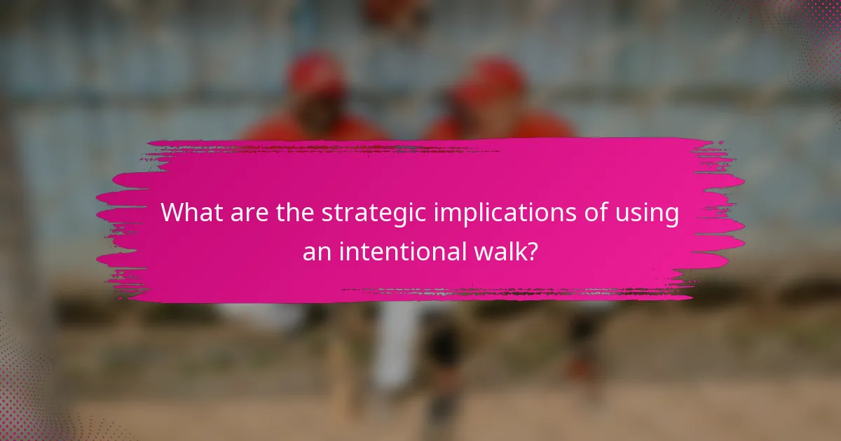 What are the strategic implications of using an intentional walk?