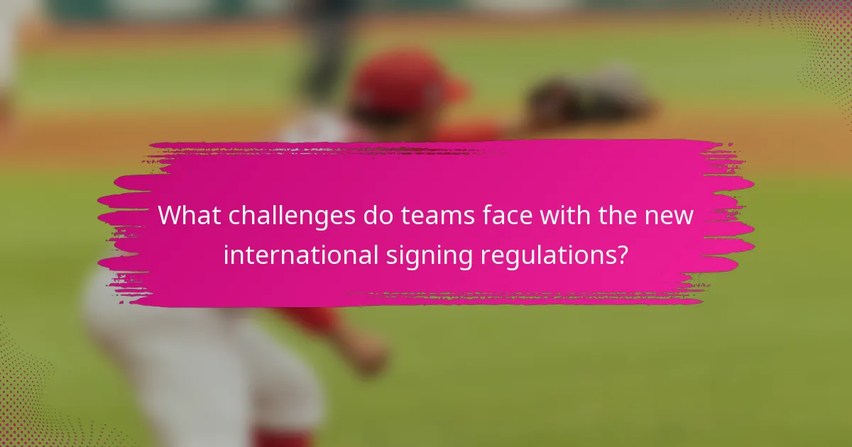 What challenges do teams face with the new international signing regulations?