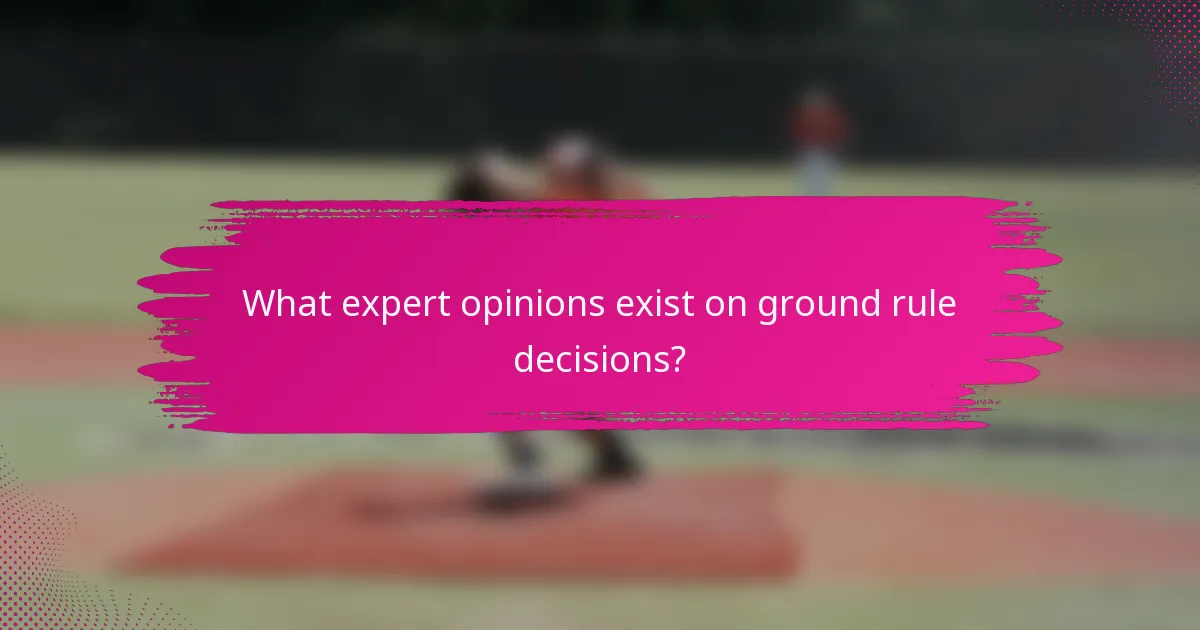 What expert opinions exist on ground rule decisions?
