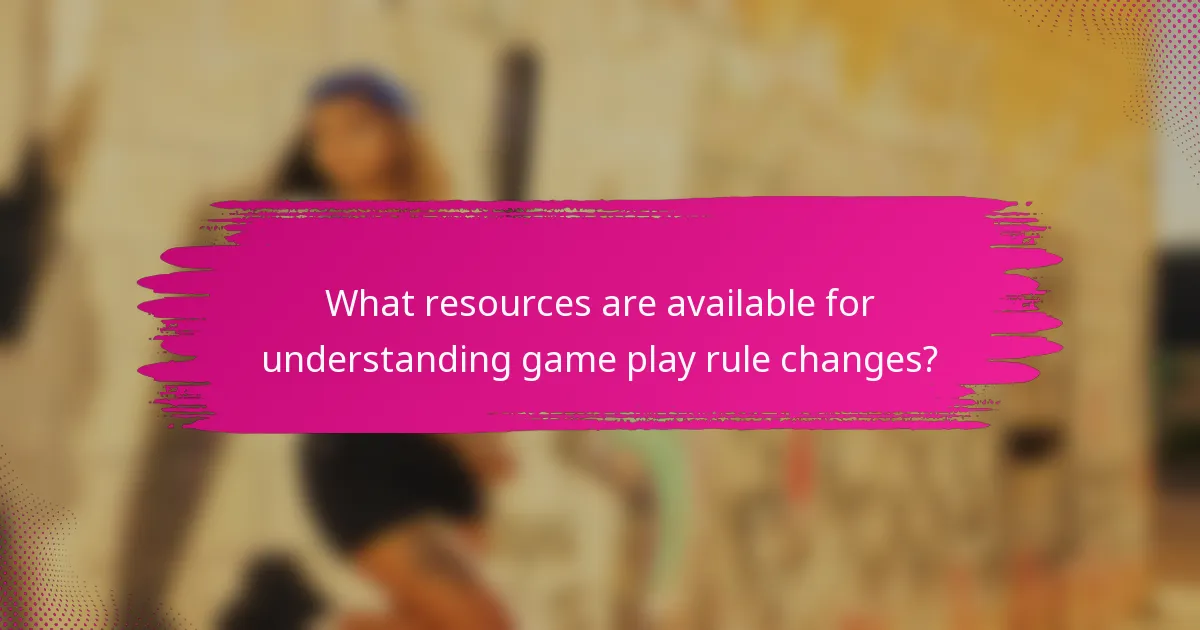 What resources are available for understanding game play rule changes?