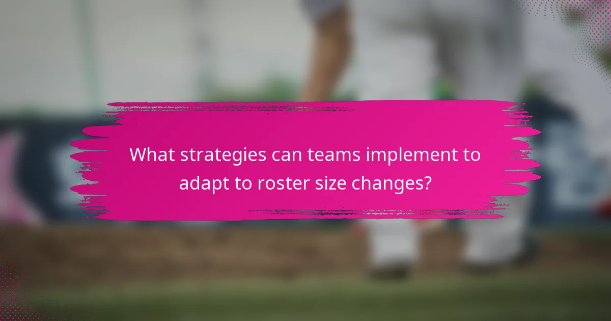 What strategies can teams implement to adapt to roster size changes?