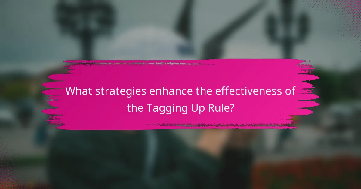 What strategies enhance the effectiveness of the Tagging Up Rule?