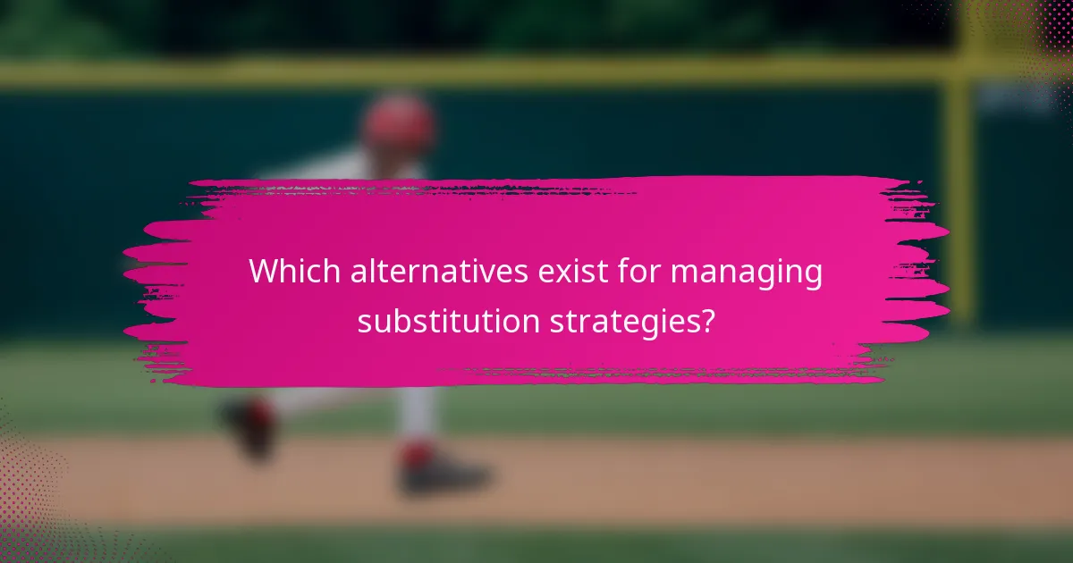 Which alternatives exist for managing substitution strategies?