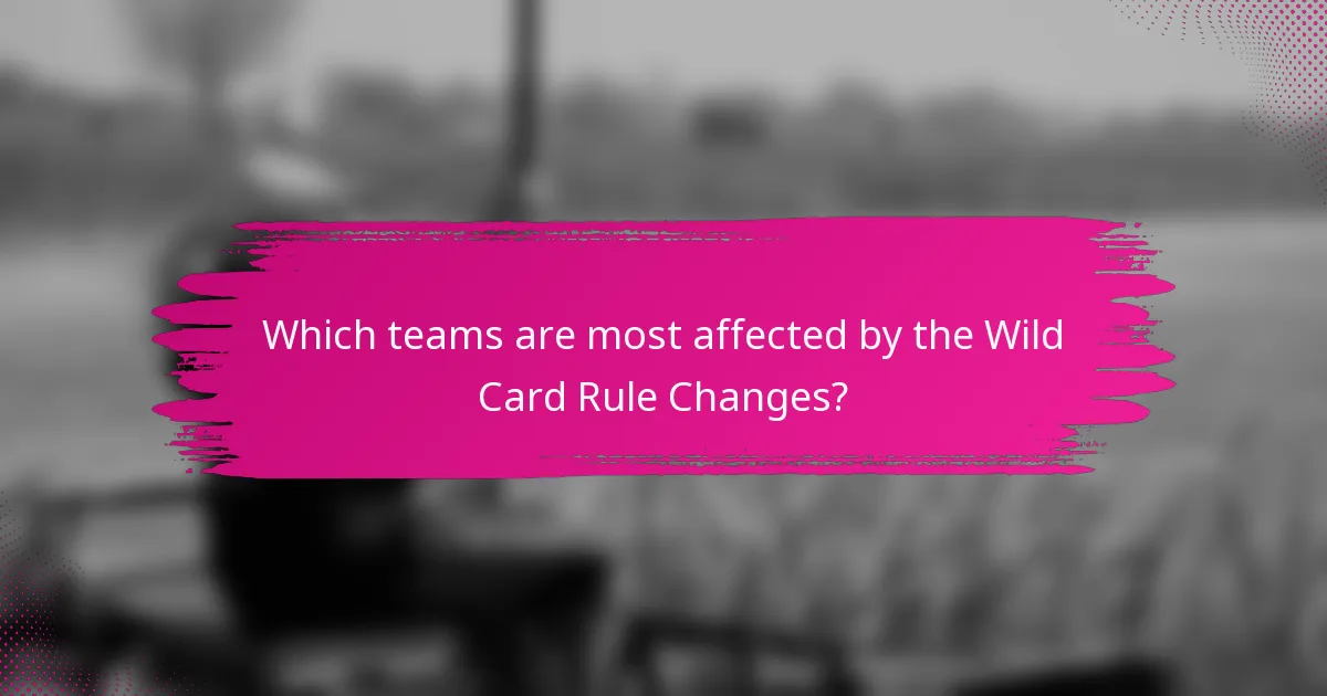 Which teams are most affected by the Wild Card Rule Changes?