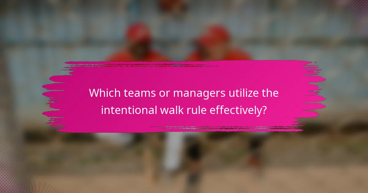 Which teams or managers utilize the intentional walk rule effectively?